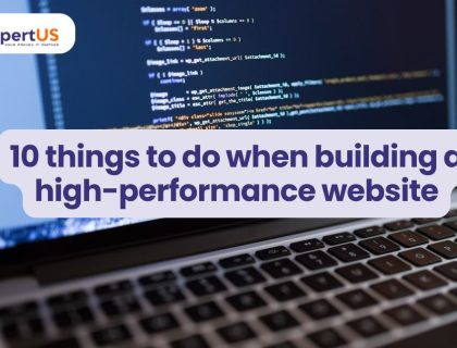 10 Must-Do’s for Building a High-Performing Website