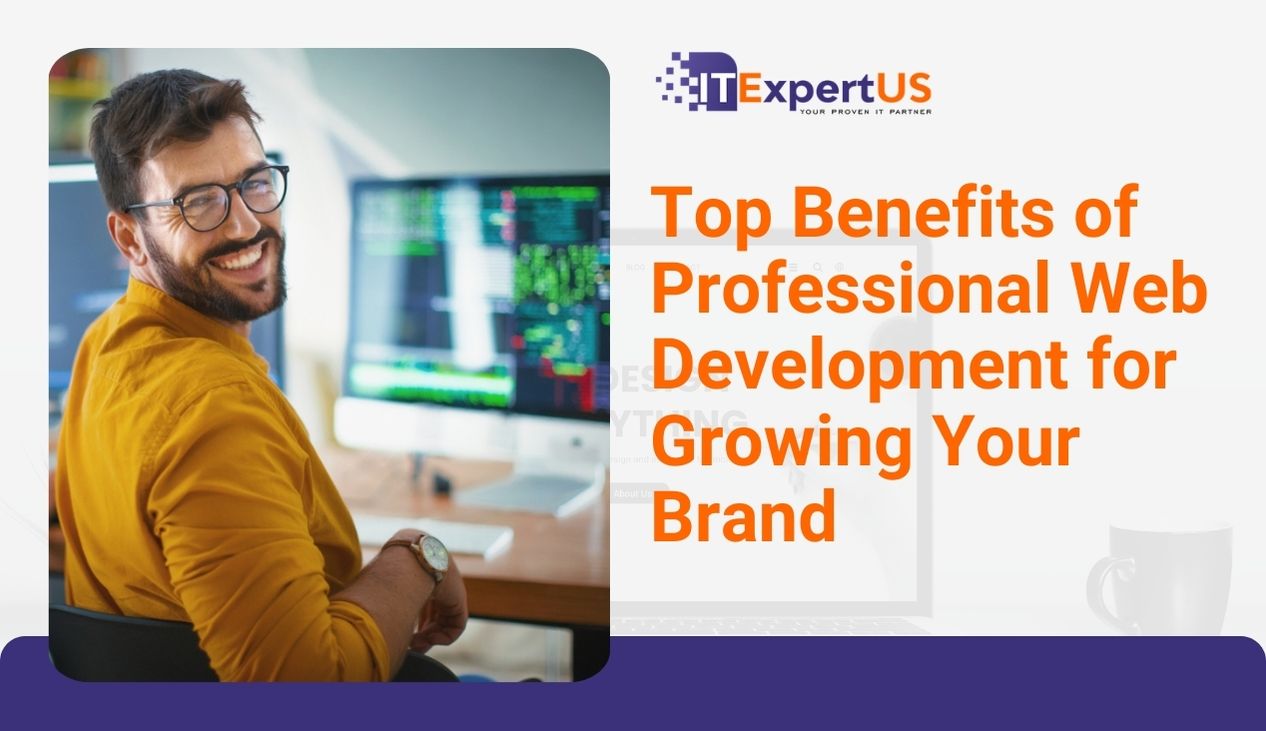 Top Benefits of Professional Web Development for Growing Your Brand ...